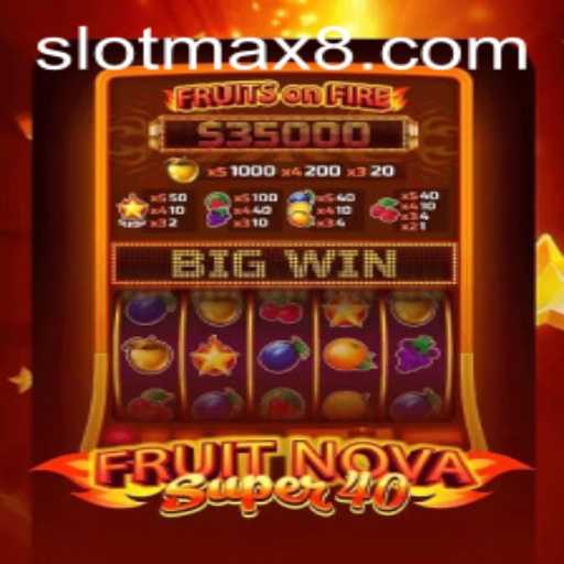 Exploring FruitNovaSuper40: A Slot Max Game Like No Other