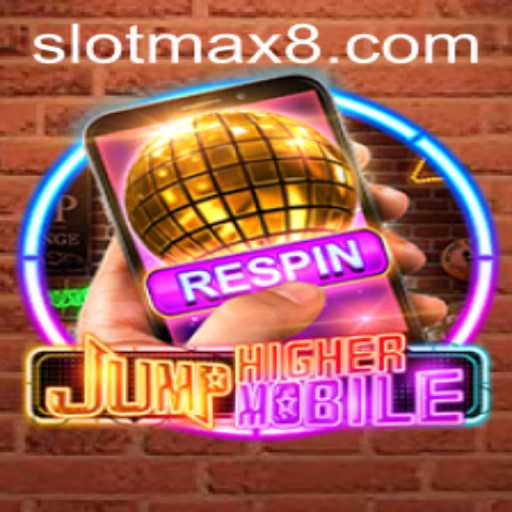 Exploring the Thrilling World of JumpHigherMobile and the Excitement of Slot Max