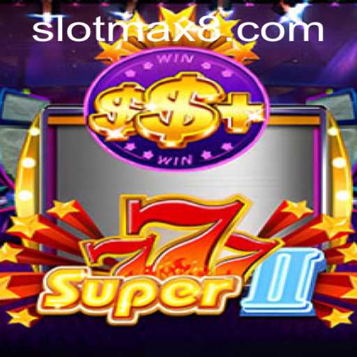 Discover the Excitement of Super777II: Slot Max