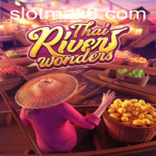 Exploring the Exciting World of ThaiRiverWonders: Slot Max and Beyond